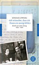 "Ich wünschte, dass ich Ihnen ein wenig fehlte" : Briefe an Lotte Zweig 1934-1940