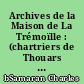 Archives de la Maison de La Trémoïlle : (chartriers de Thouars et de Serrant papiers Duchatel)