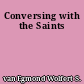 Conversing with the Saints